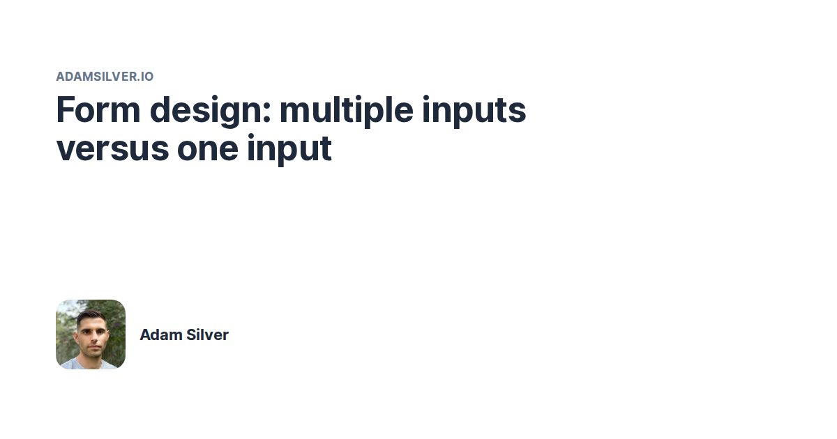 Form design: multiple inputs versus one input