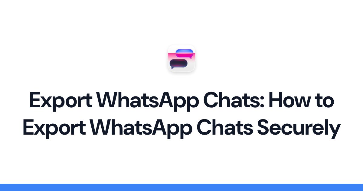 How to export WhatsApp Chats Securely