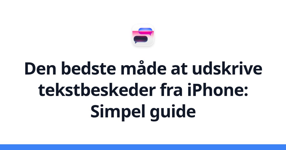 Den bedste måde at udskrive tekstbeskeder fra iPhone: Simpel guide