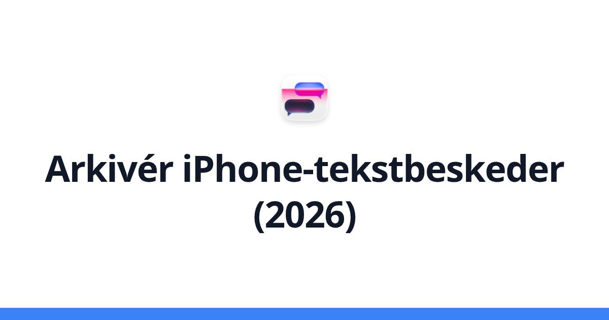 Arkivér iPhone-tekstbeskeder (2026)