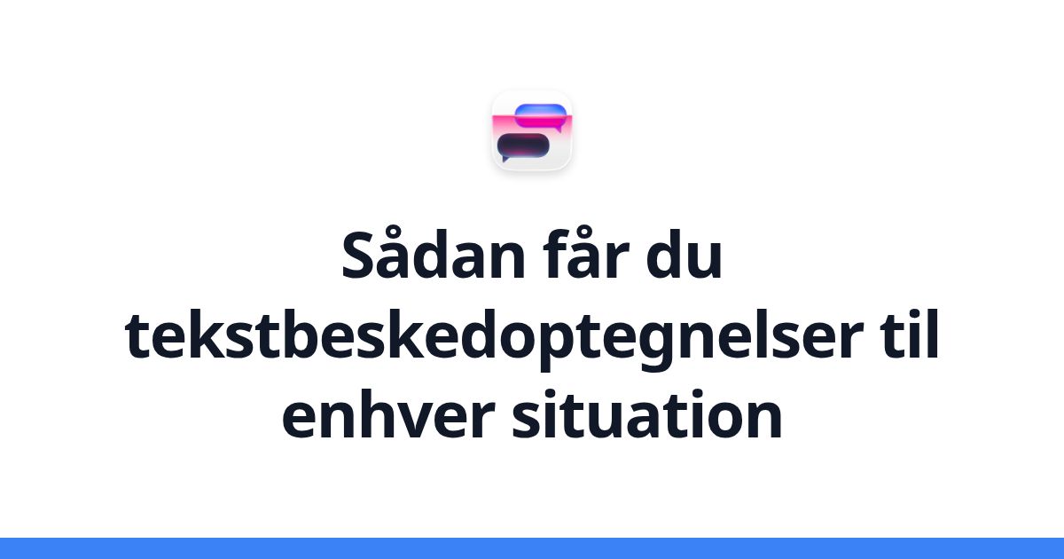 Sådan får du tekstbeskedoptegnelser til enhver situation