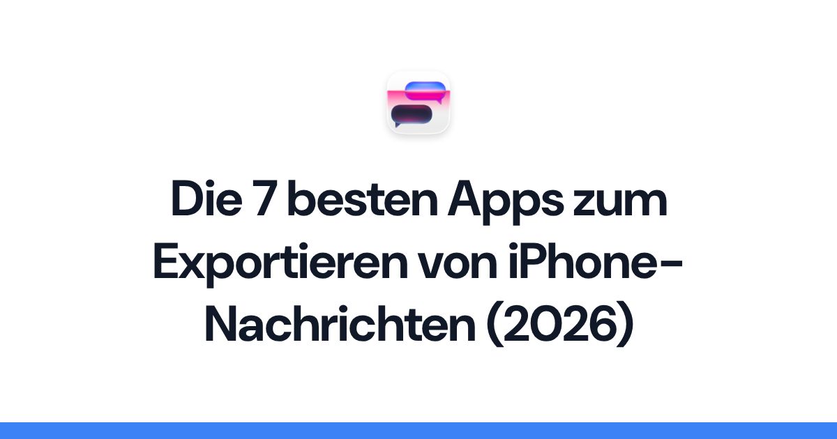 Die 7 besten Apps zum Exportieren von iPhone-Nachrichten (2026)