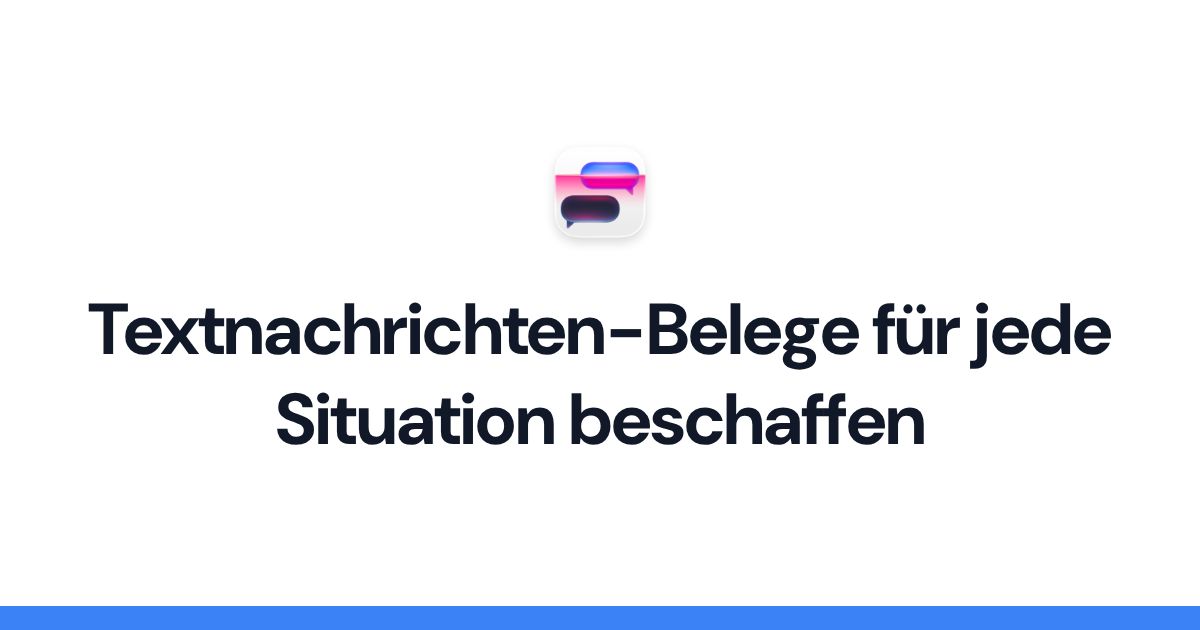 Textnachrichten-Belege für jede Situation beschaffen