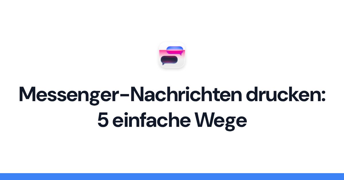 Messenger-Nachrichten drucken: 5 einfache Wege