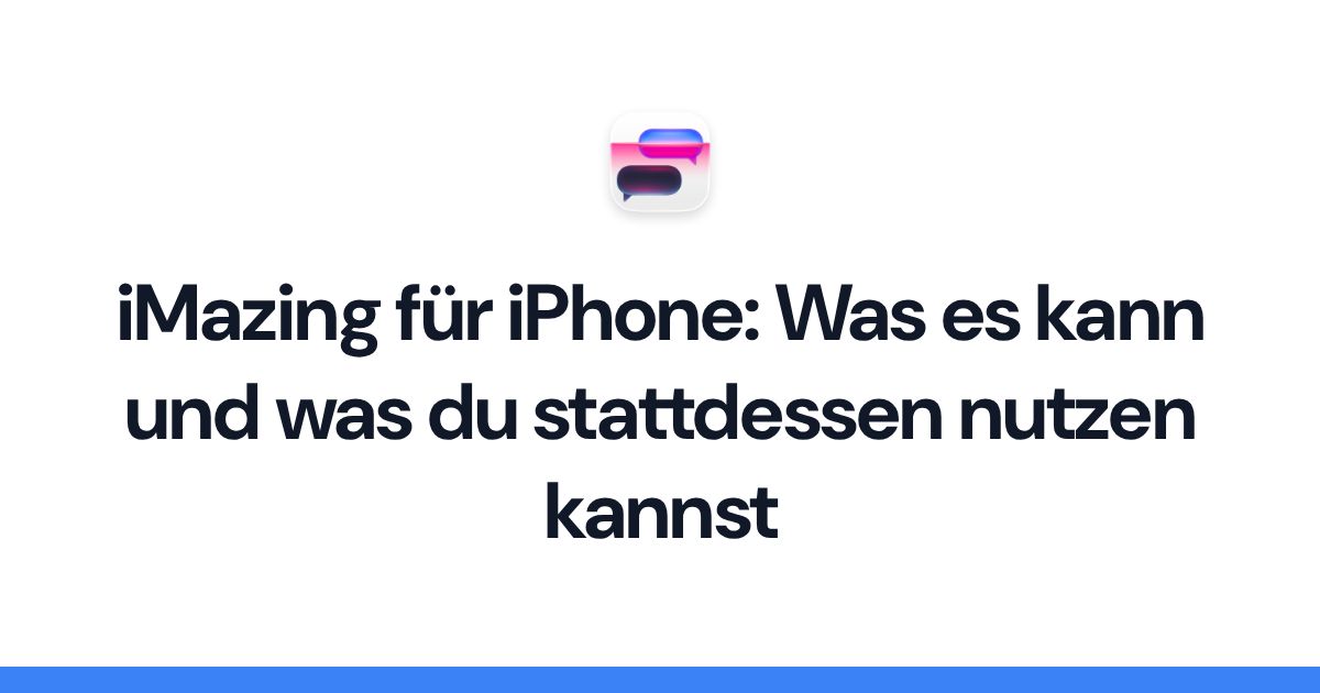 iMazing für iPhone: Was es kann und was du stattdessen nutzen kannst