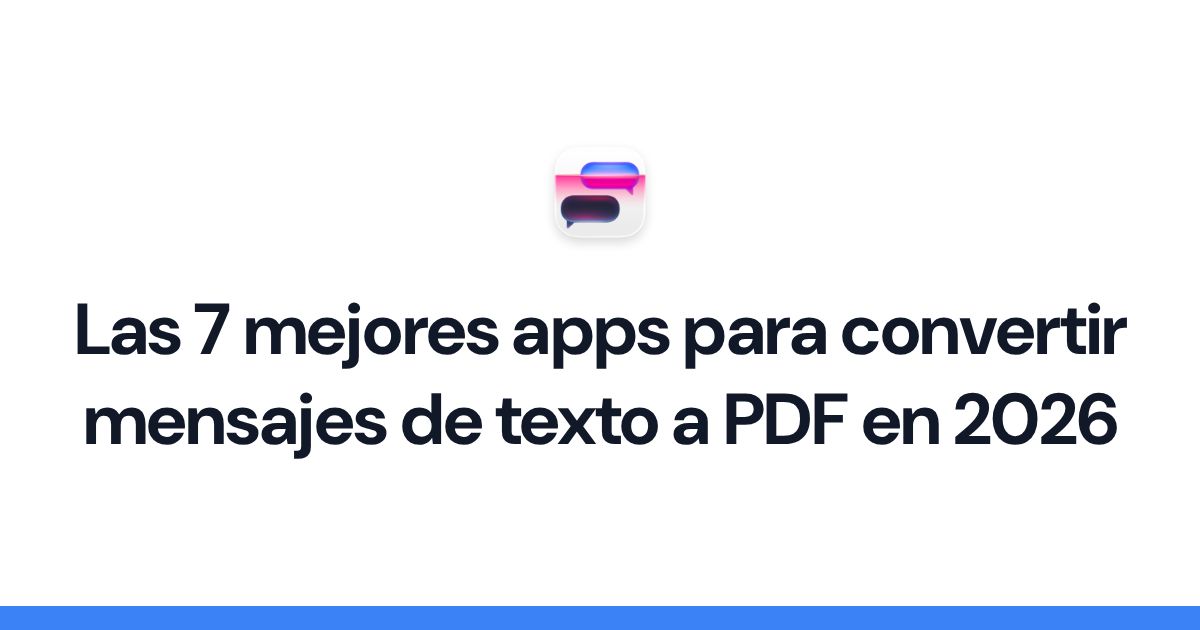 Las 7 mejores apps para convertir mensajes de texto a PDF en 2026