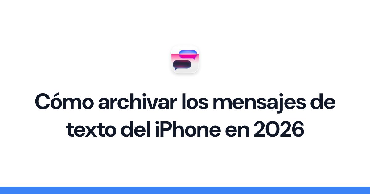 Cómo archivar los mensajes de texto del iPhone en 2026