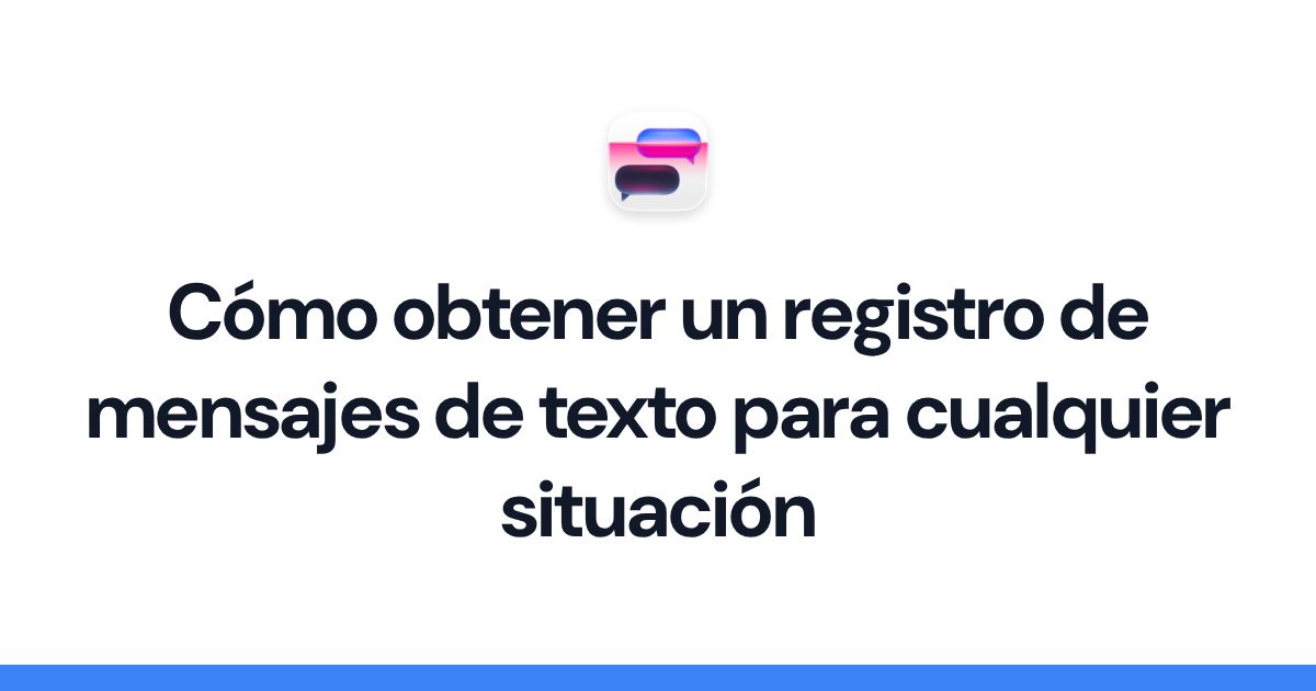 Cómo obtener un registro de mensajes de texto para cualquier situación