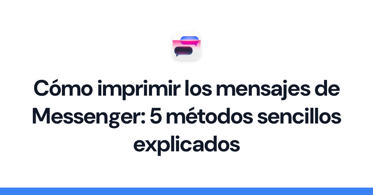 Cómo imprimir los mensajes de Messenger: 5 métodos sencillos explicados