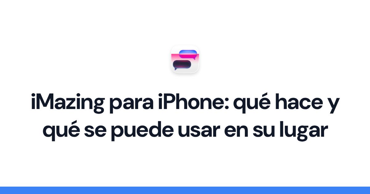 iMazing para iPhone: qué hace y qué se puede usar en su lugar