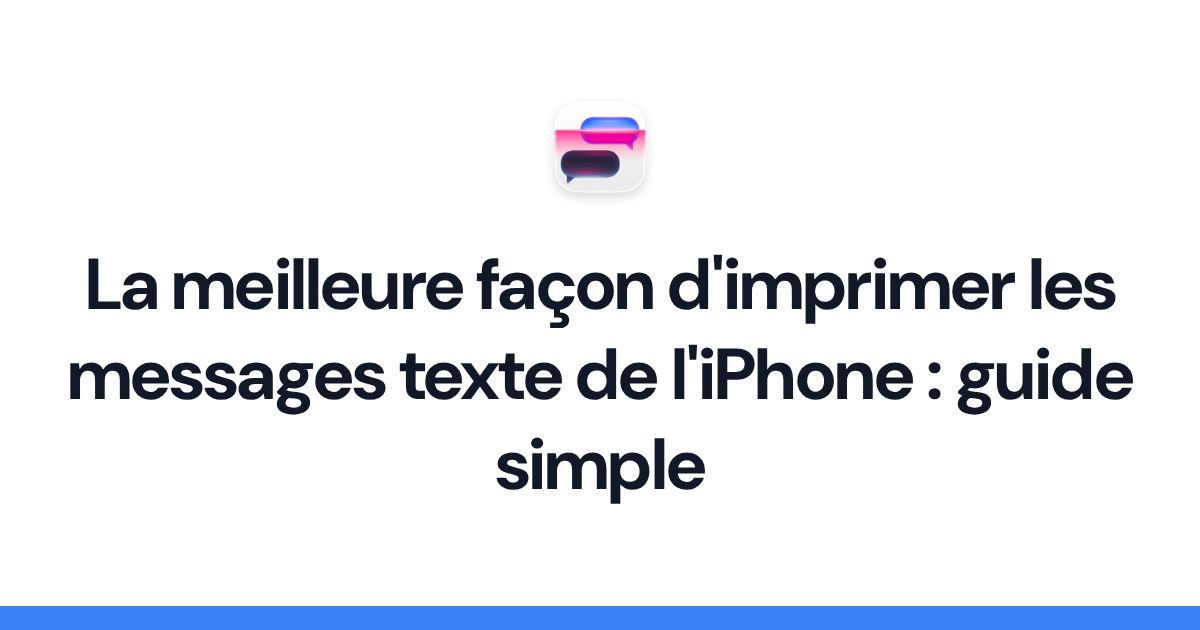 La meilleure façon d'imprimer les messages texte de l'iPhone : guide simple
