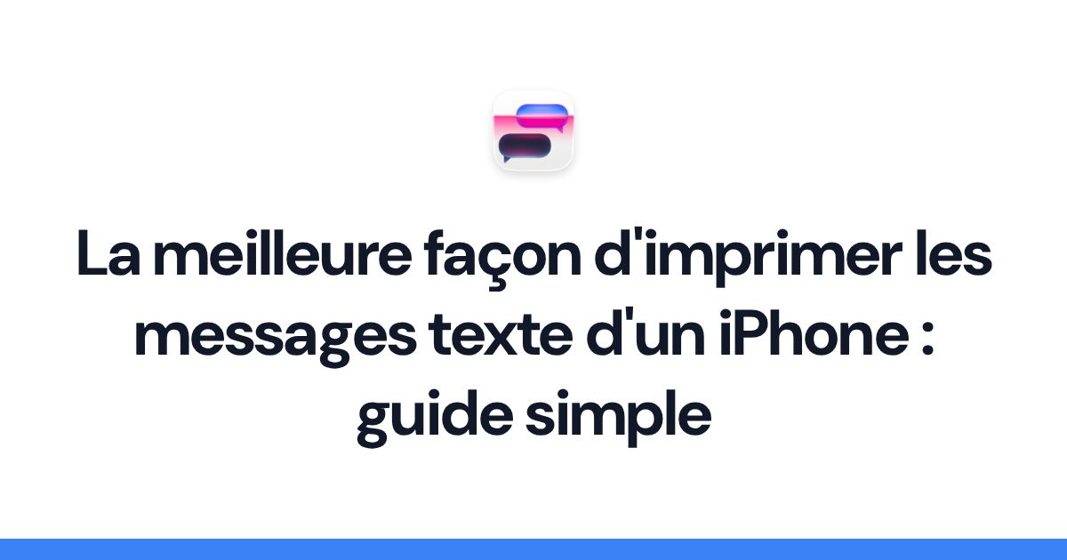 La meilleure façon d'imprimer les messages texte d'un iPhone : guide simple