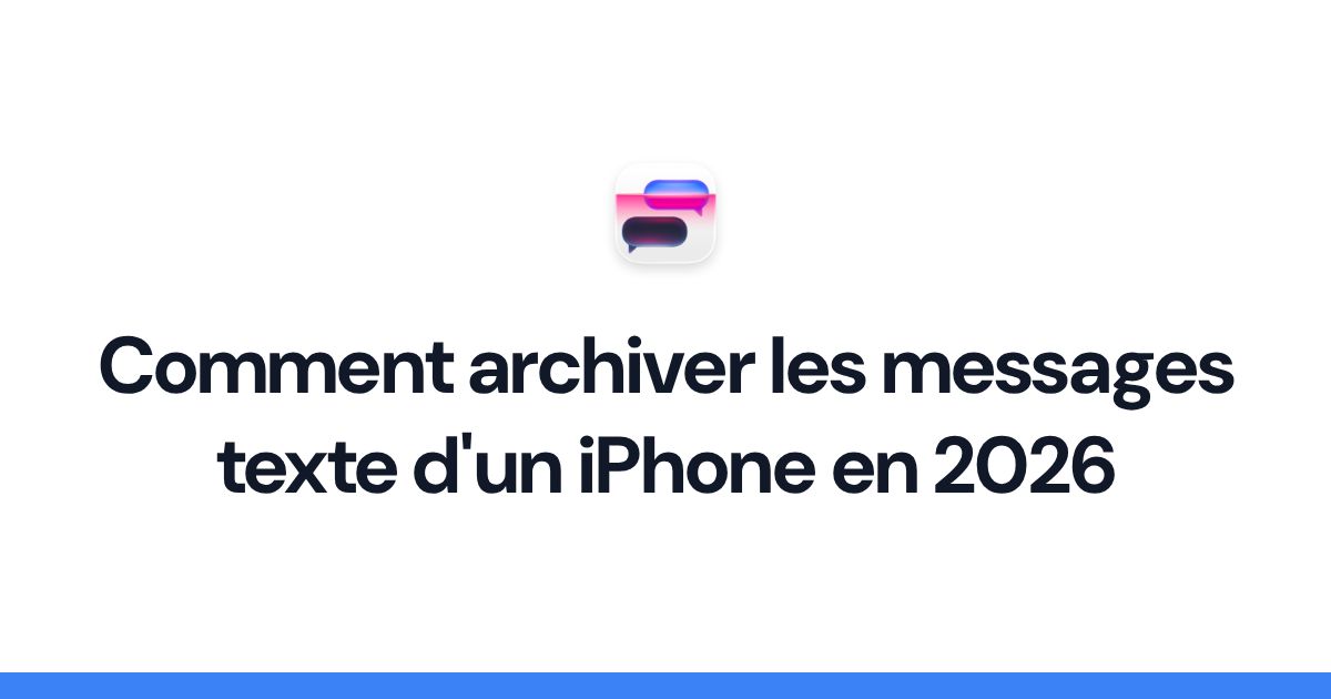 Comment archiver les messages texte d'un iPhone en 2026