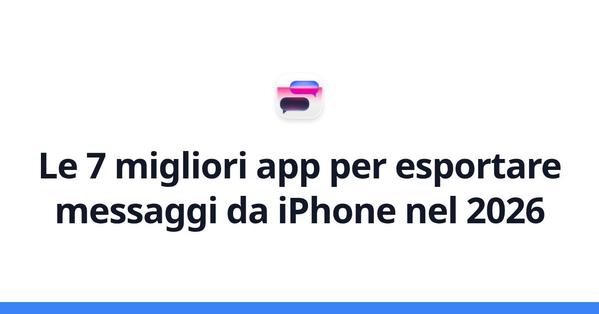 Le 7 migliori app per esportare messaggi da iPhone nel 2026