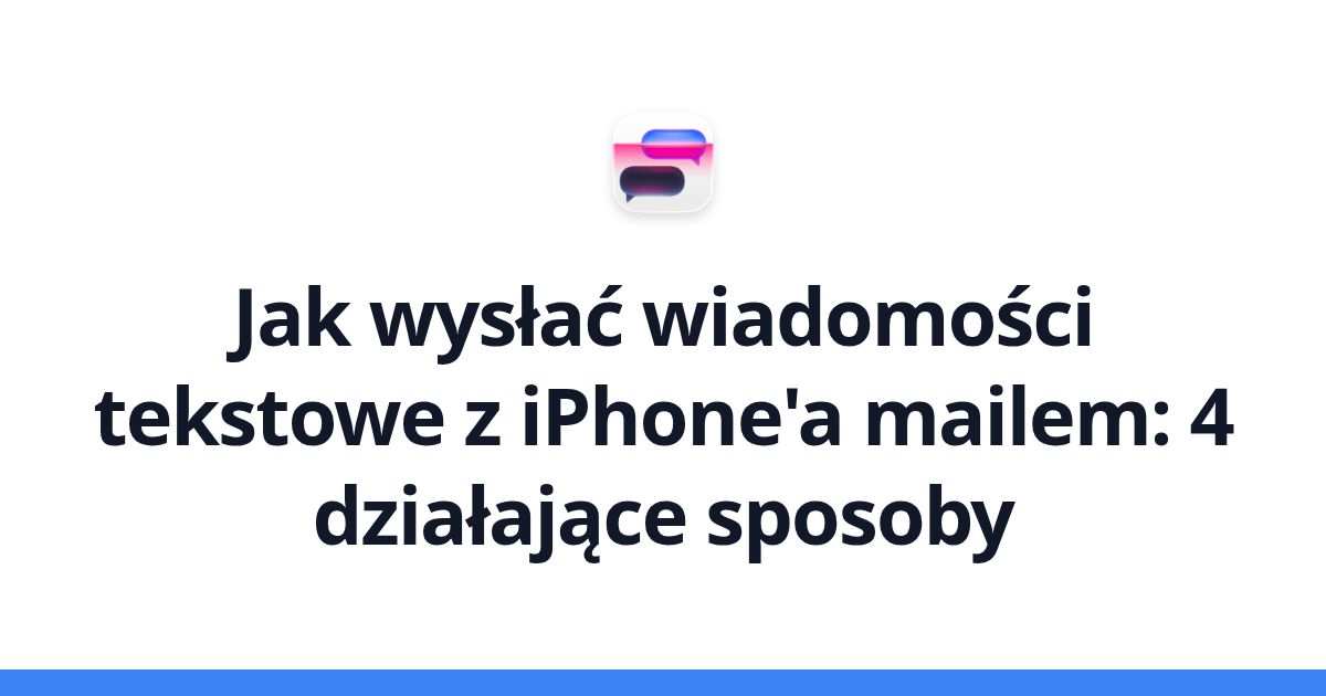 Jak wysłać wiadomości tekstowe z iPhone'a mailem: 4 działające sposoby